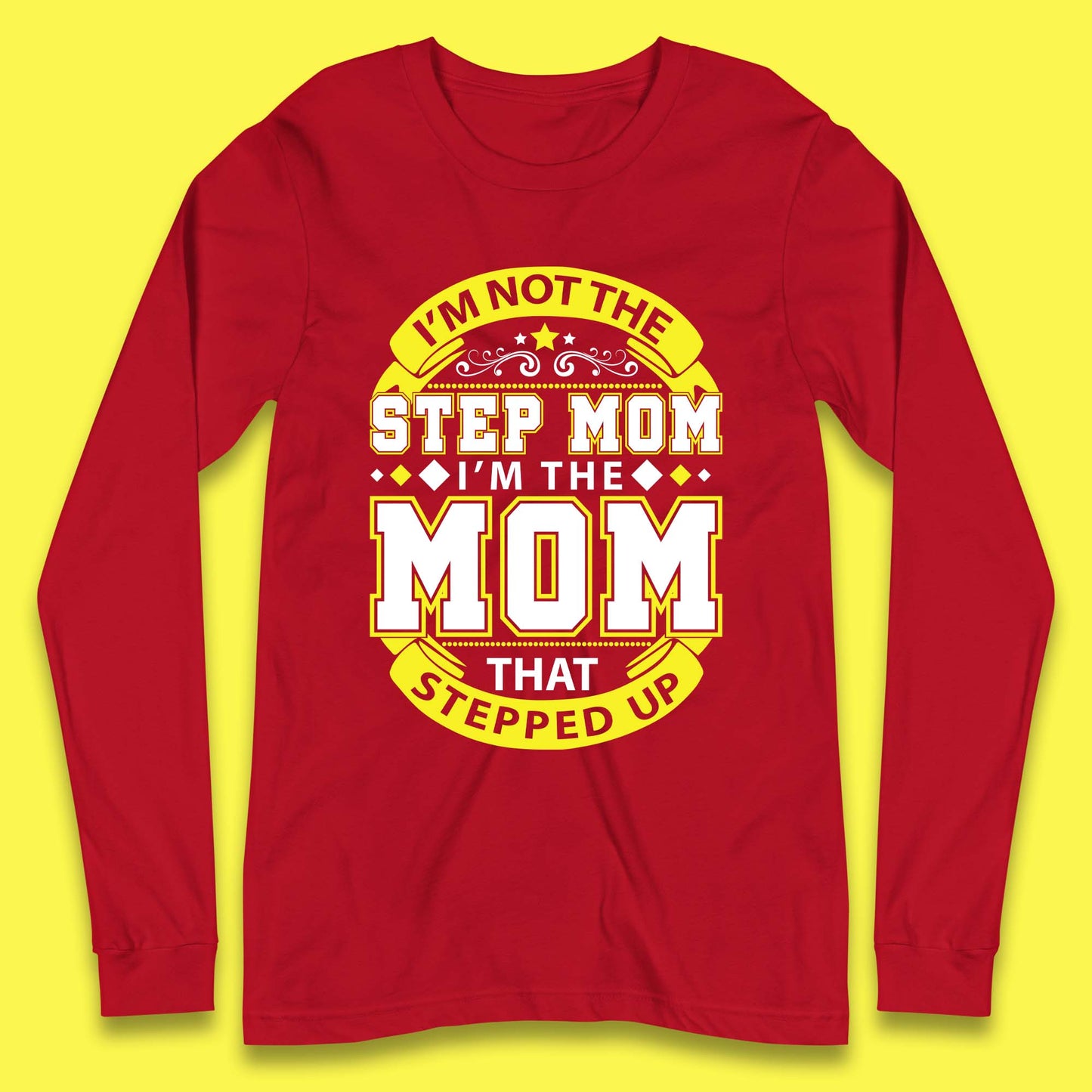 I'm Not The Step Mom Long Sleeve T-Shirt