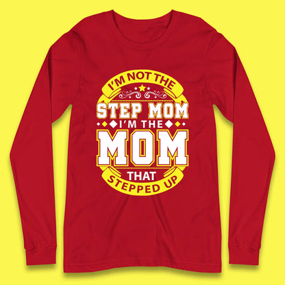I'm Not The Step Mom Long Sleeve T-Shirt