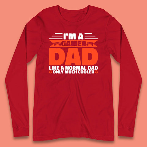 I'm A Gamer Dad Like A Normal Dad Only Much Cooler Gaming Dad Video Game Lover Long Sleeve T Shirt