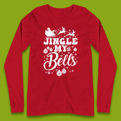 Jingle My Bells Christmas Long Sleeve T-Shirt