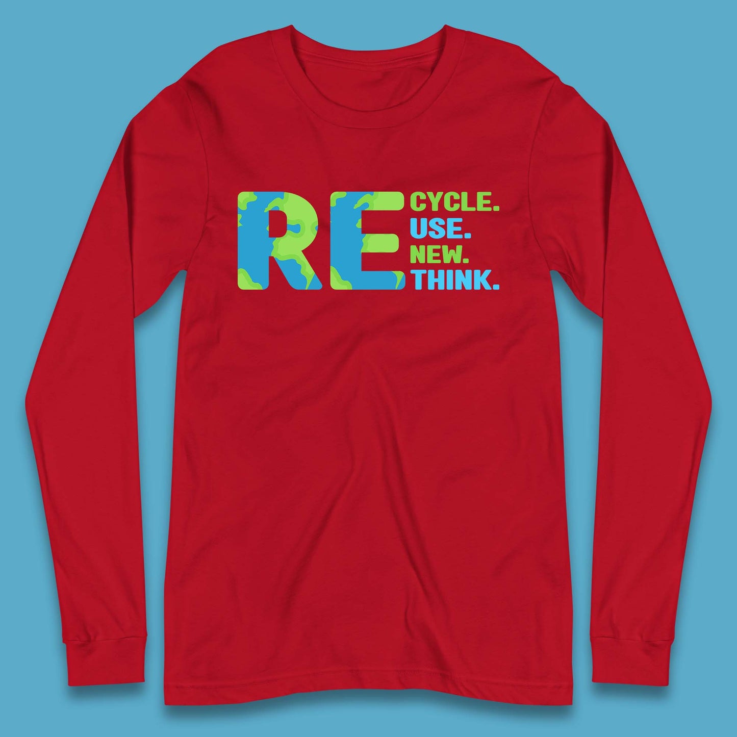 Recycle Reuse Renew Rethink Earth Day Environmental Activism Long Sleeve T Shirt