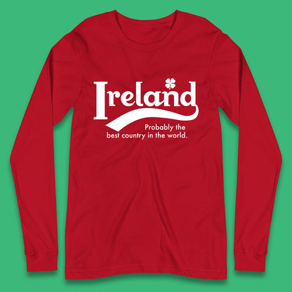 Ireland Probably The Best Country In The World Republic Of Ireland Country In North-Western Europe Long Sleeve T Shirt