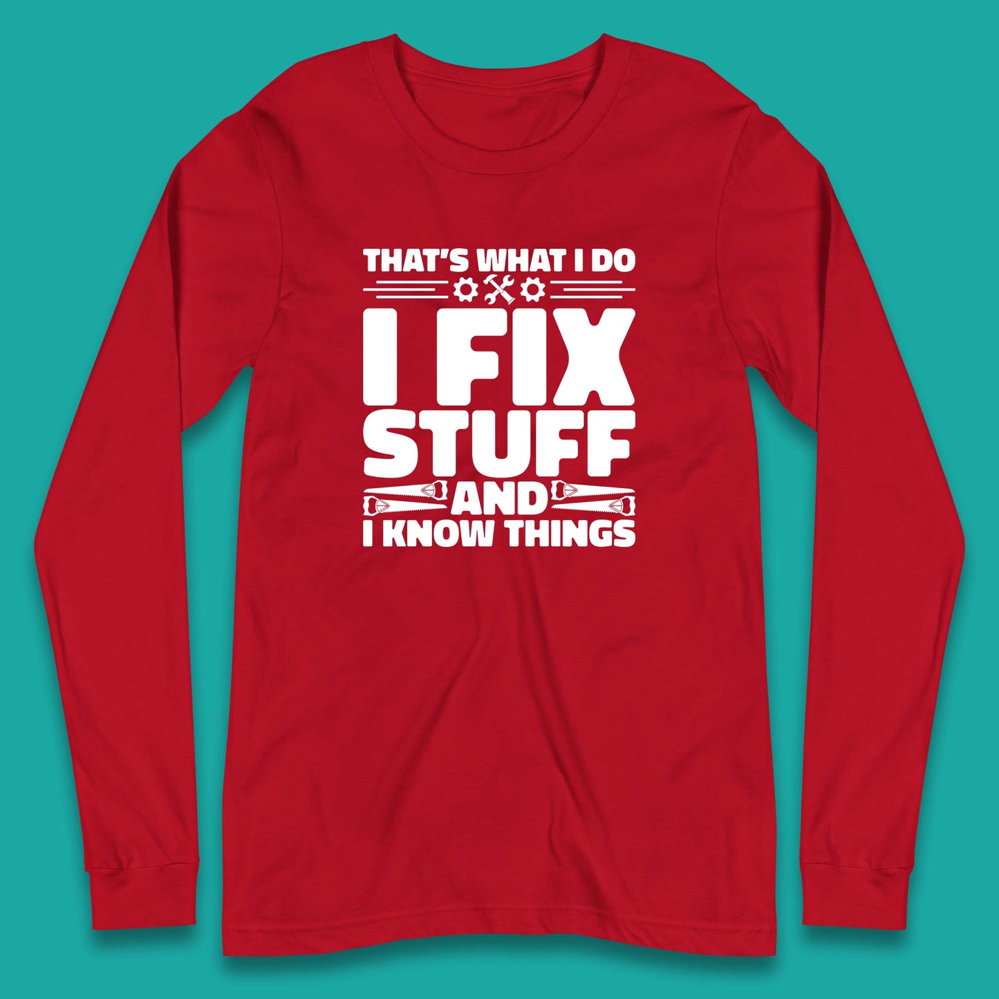 That's What I Do I Fix Stuff And I Know Things Funny Handyman Gift Long Sleeve T Shirt
