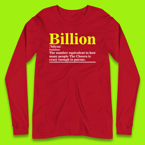 Billion Definition The Number Equivalent To How Many People The Chosen Is Crazy Enough To Pursue Long Sleeve T Shirt