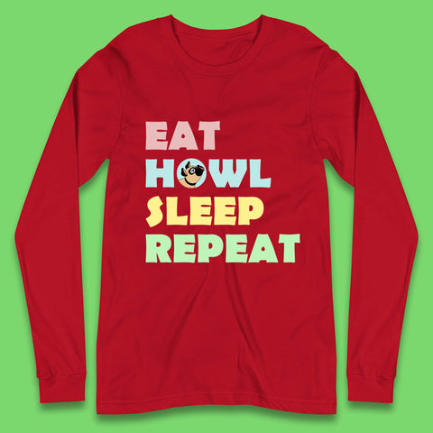 Eat Howl Sleep Repeat Funny Repeat Dogs Lover Dog's Sarcastic Ironic Quote Joke Long Sleeve T Shirt