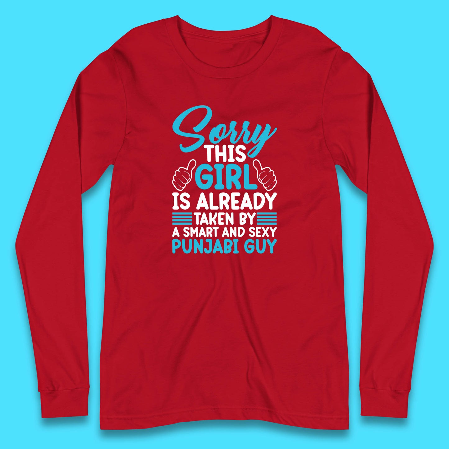 Sorry This Girl Is Already Taken By A Smart And Sexy Punjabi Guy Long Sleeve T Shirt