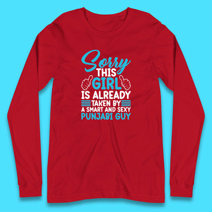 Sorry This Girl Is Already Taken By A Smart And Sexy Punjabi Guy Long Sleeve T Shirt