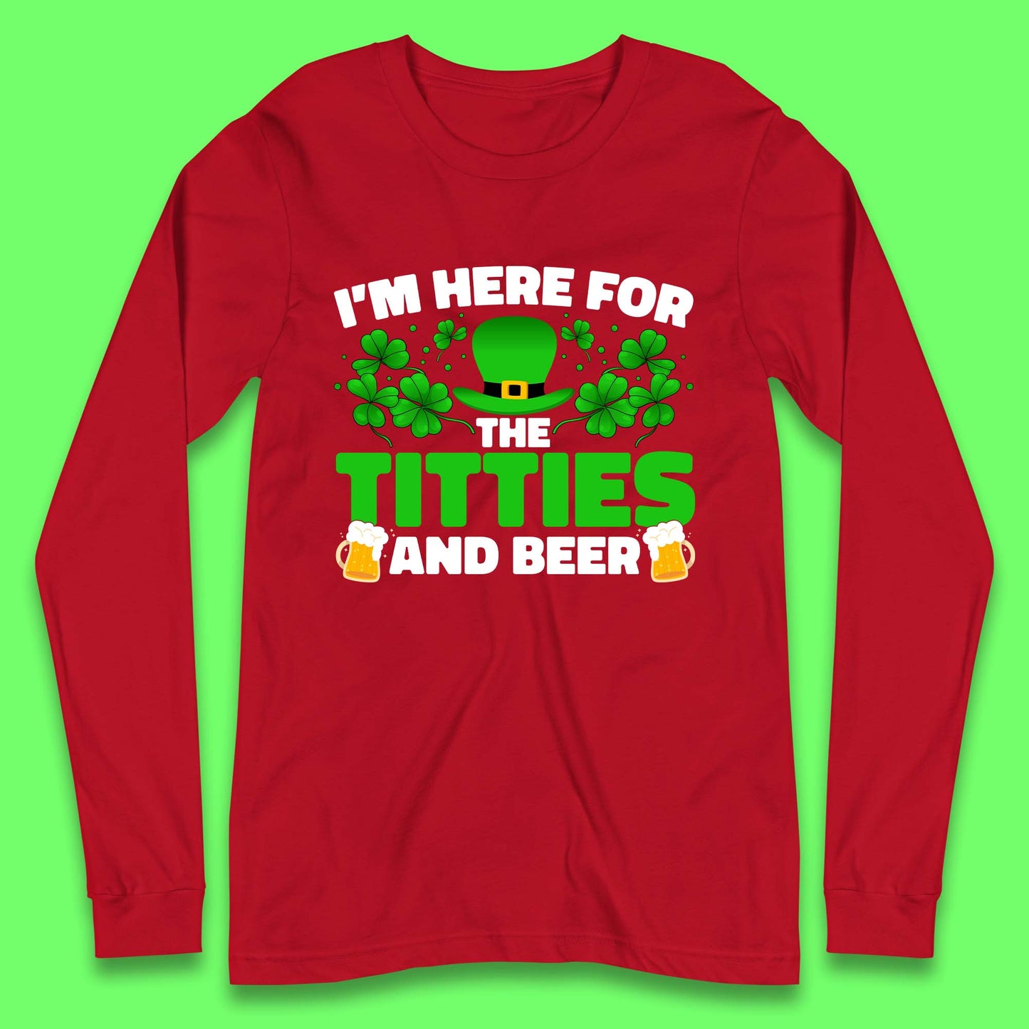 I'm Here For The Titties And Beer Long Sleeve T-Shirt