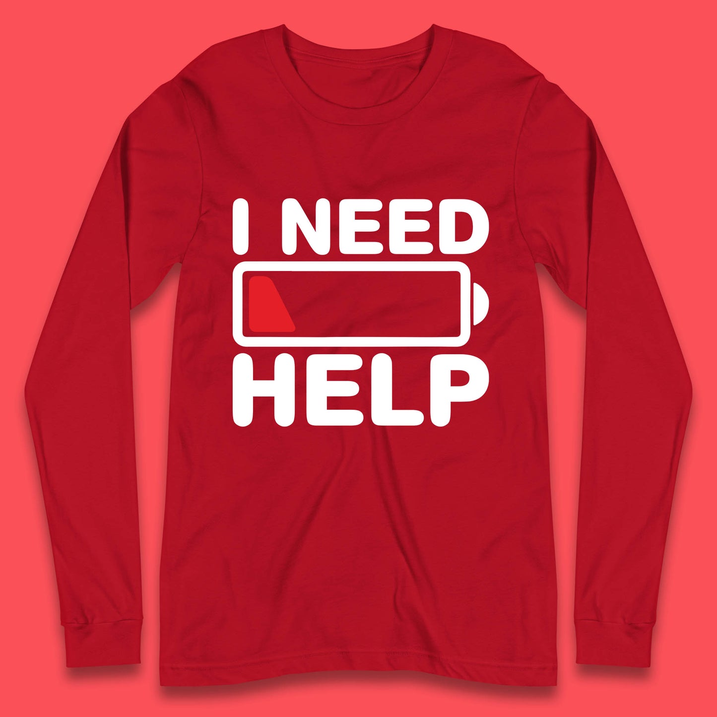 I Need Help Low Energy No Battery Always Tired Low Battery Long Sleeve T Shirt
