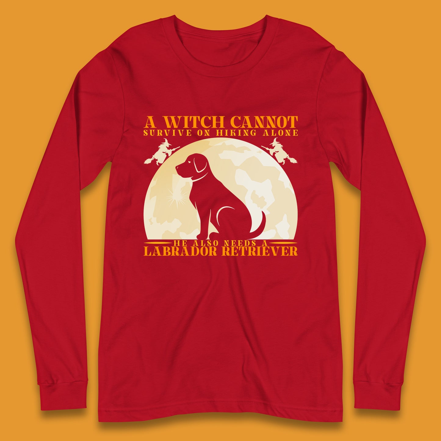 A Witch Cannot Survive On Hiking Alone He Also Needs A Labrador Retriever Halloween Vintage Witch Dog Long Sleeve T Shirt