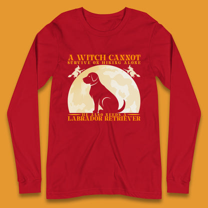 A Witch Cannot Survive On Hiking Alone He Also Needs A Labrador Retriever Halloween Vintage Witch Dog Long Sleeve T Shirt