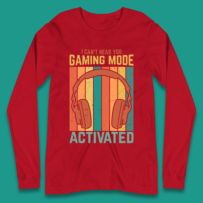 I Can't Hear You Gaming Mode Activated Funny Gaming Video Game Gamer Game Headset Long Sleeve T Shirt