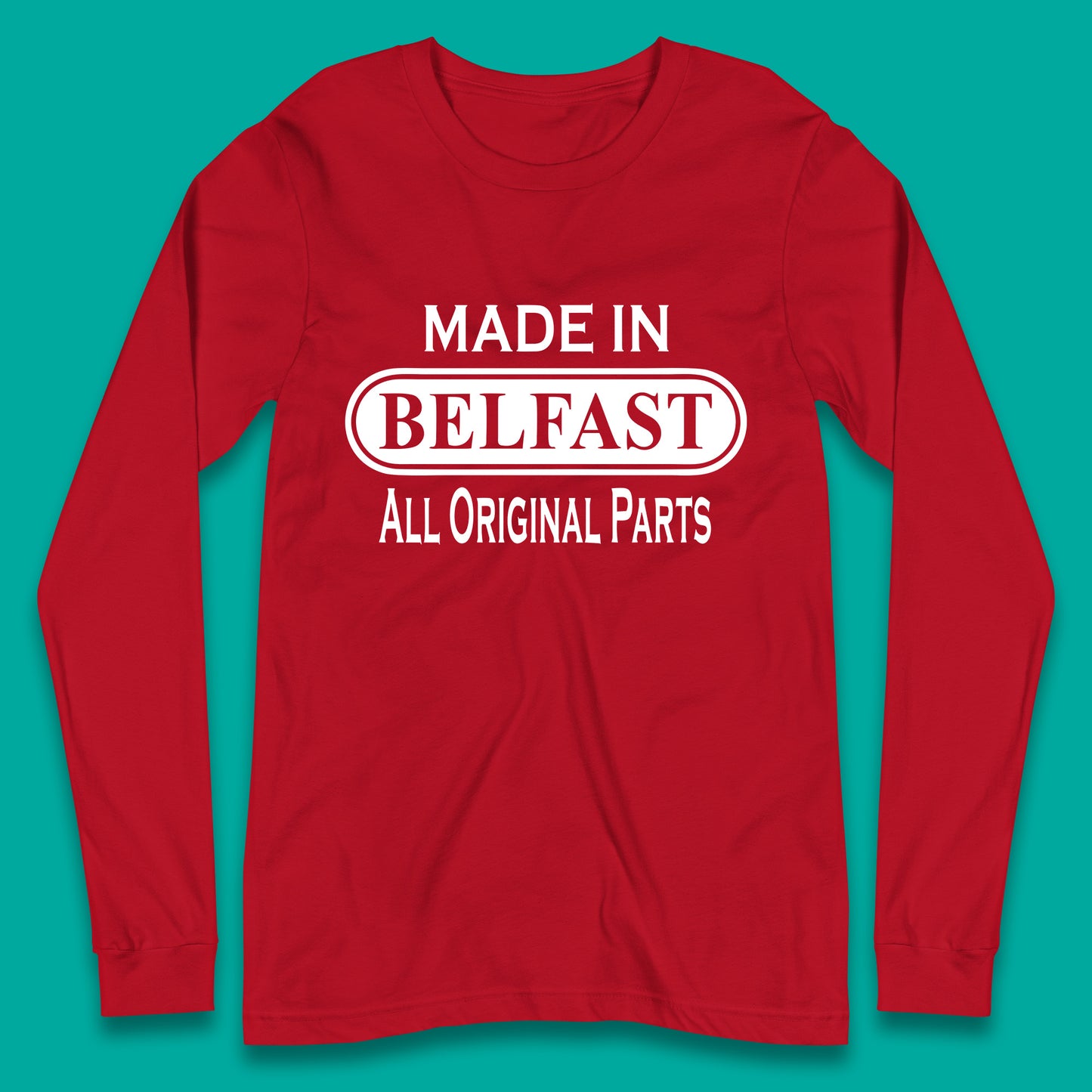 Made In Belfast All Original Parts Vintage Retro Birthday Capital And Largest City Of Northern Ireland Long Sleeve T Shirt