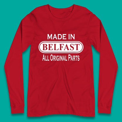 Made In Belfast All Original Parts Vintage Retro Birthday Capital And Largest City Of Northern Ireland Long Sleeve T Shirt