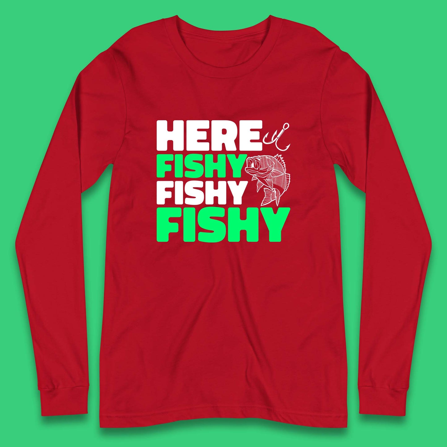 Here Fishy Fishy Fishy  Funny Fishing Fish Lover Fisherman Fishing Quote Long Sleeve T Shirt