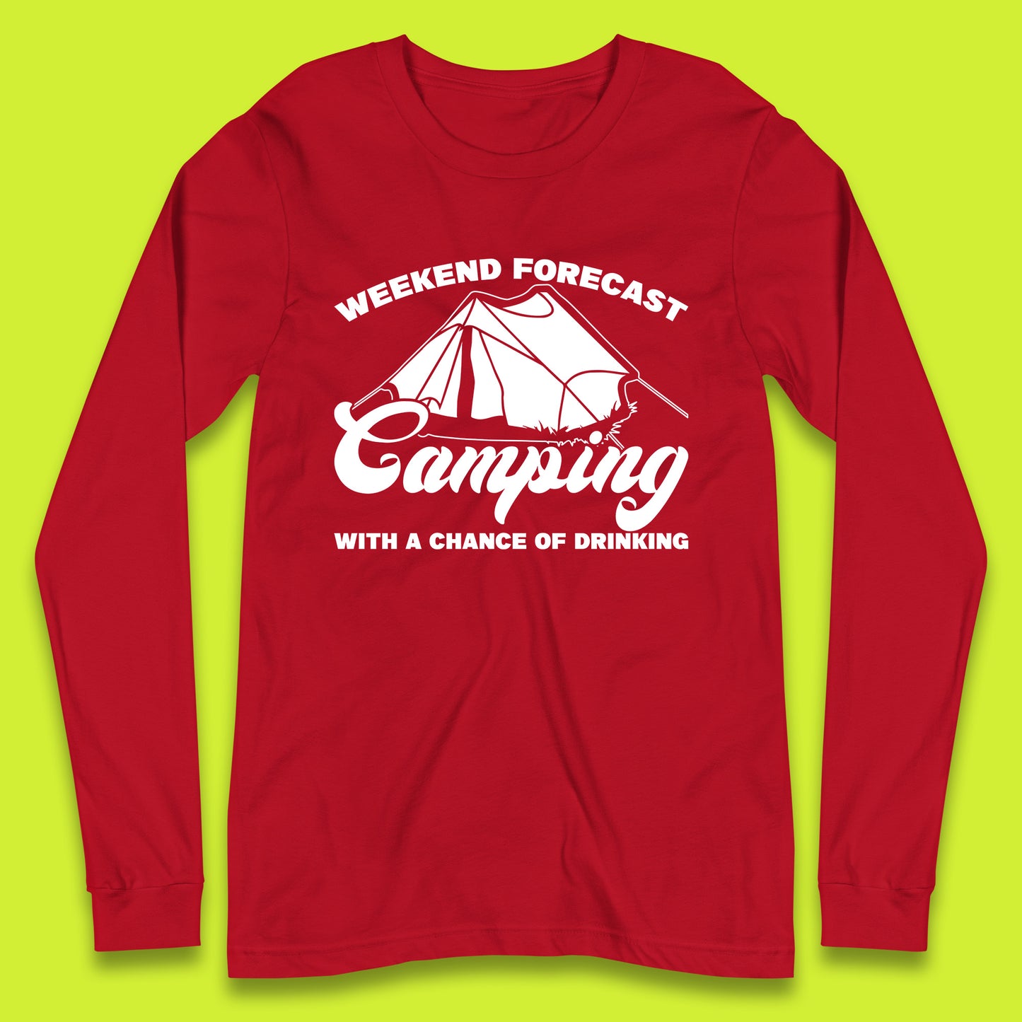 Weekend Forcast Camping With A Chance Of Drinking Funny Camper Camping Drinking Lovers Long Sleeve T Shirt