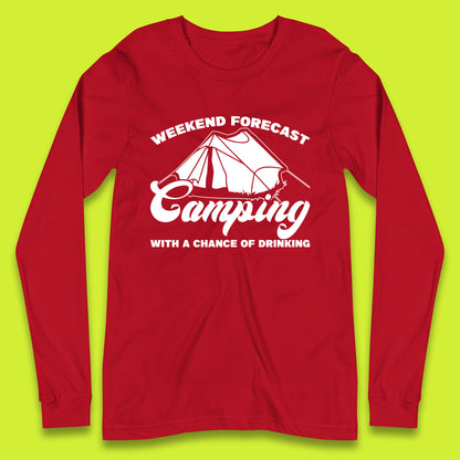 Weekend Forcast Camping With A Chance Of Drinking Funny Camper Camping Drinking Lovers Long Sleeve T Shirt