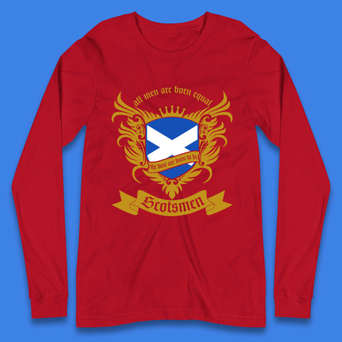 All Men Are Born Equal The Best Are Born To Be Scotsmen Scottish Flag Scotland Football St Andrews Day Long Sleeve T Shirt