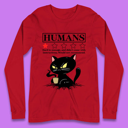 Cat Humans Hard To Manage And Didn’t Come With Instructions Would Not Recommend Long Sleeve T Shirt