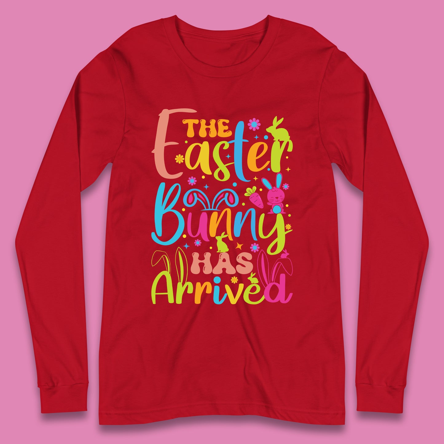 The Easter Bunny Has Arrived Long Sleeve T-Shirt