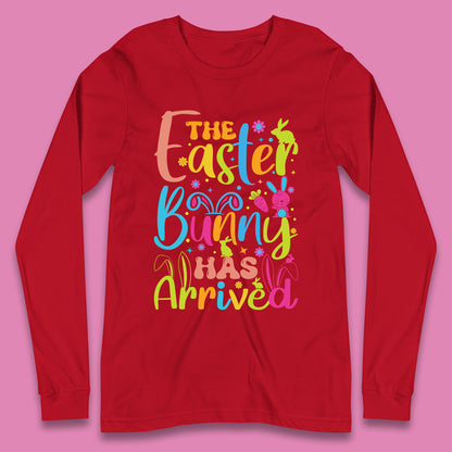 The Easter Bunny Has Arrived Long Sleeve T-Shirt