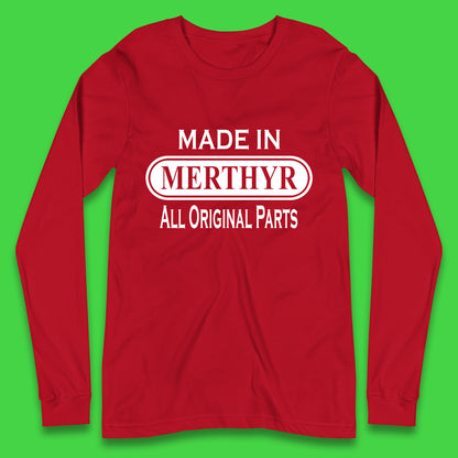 Made In Merthyr All Original Parts Vintage Retro Birthday Merthyr Tydfil Town In Wales Long Sleeve T Shirt