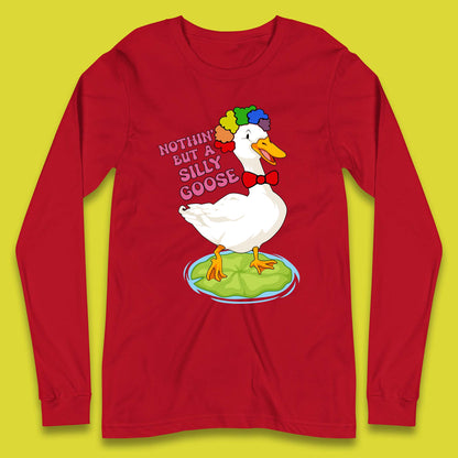 Nothin But A Silly Goose Long Sleeve T-Shirt