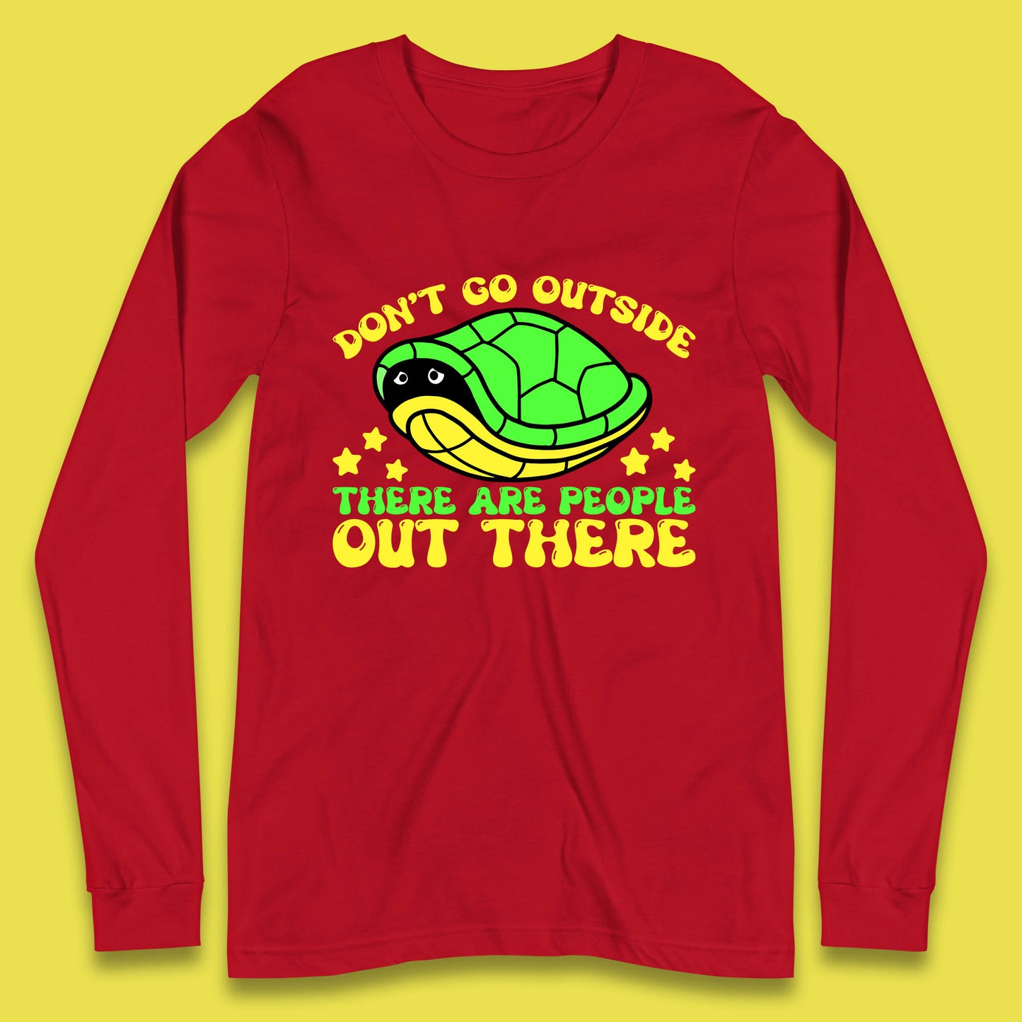 Don't Go Outside There Are People Out There Funny Turtle Long Sleeve T Shirt