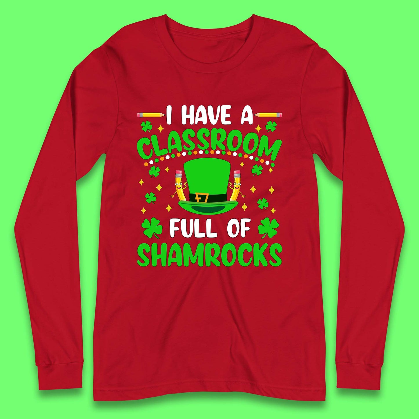 I Have A Classroom Full Of Shamrocks Long Sleeve T-Shirt