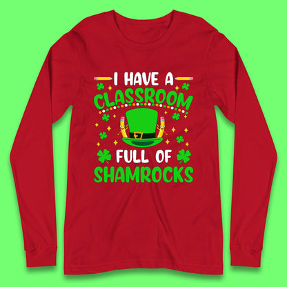 I Have A Classroom Full Of Shamrocks Long Sleeve T-Shirt