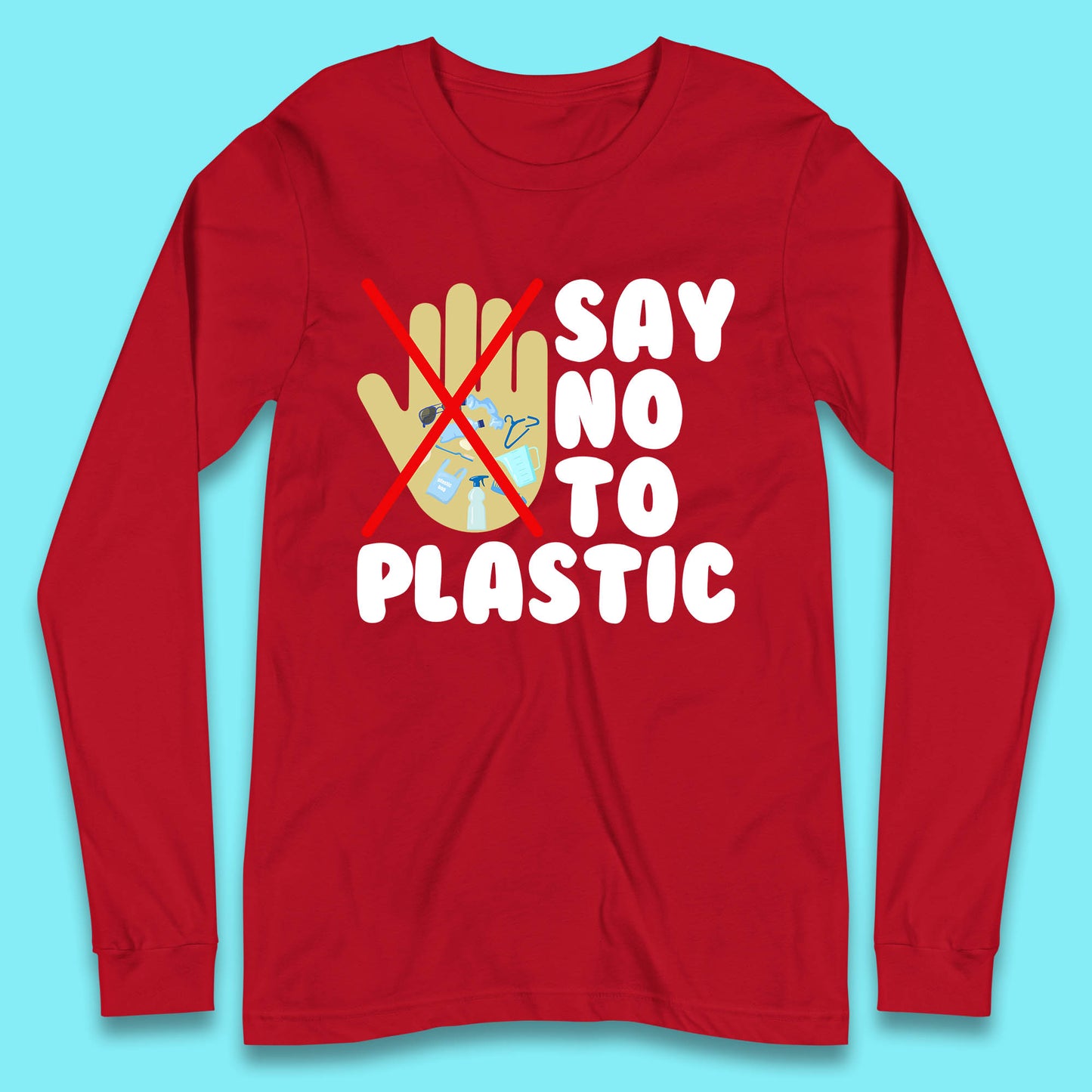Say No To Plastic Earth Day Plastic Free Life Help Ocean Pollution Recycle Environmental Long Sleeve T Shirt