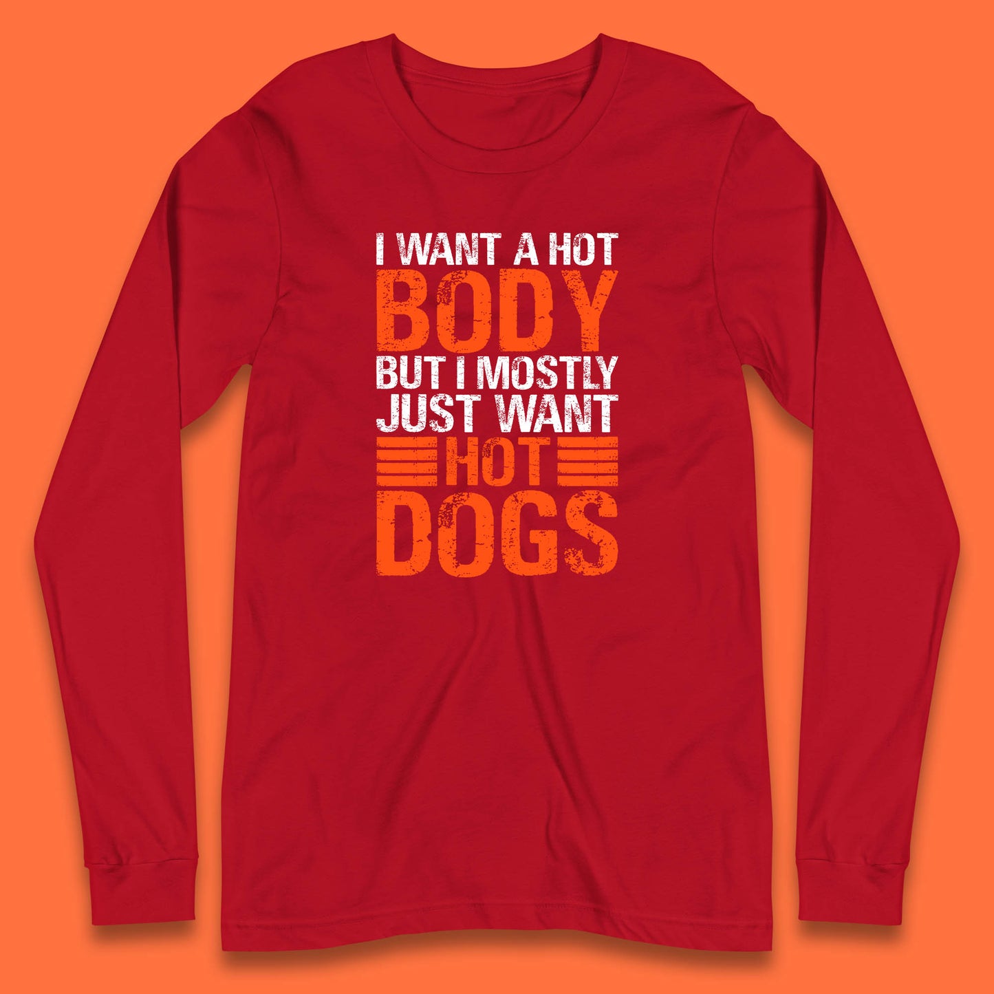 I Want A Hot Body But I Mostly Just Want Hot Dogs Funny Gym Workout Humor Hot Dog Lover Long Sleeve T Shirt