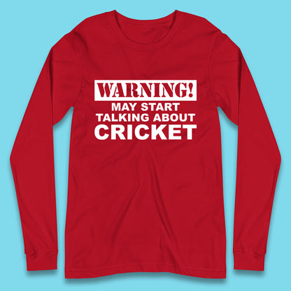 Warning May Start Talking About Cricket Funny Novelty Cricket Saying Gift Long Sleeve T Shirt