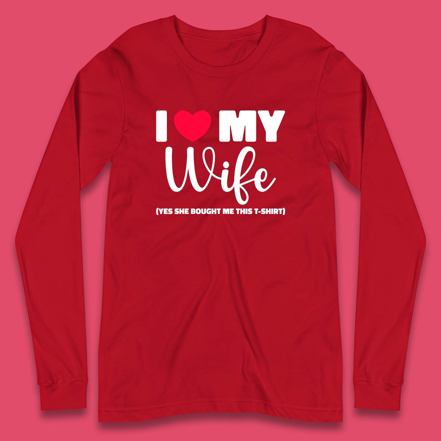 I Love My Wifey Yes She Bought Me This T-Shirt Valentine Gift  Long Sleeve T Shirt