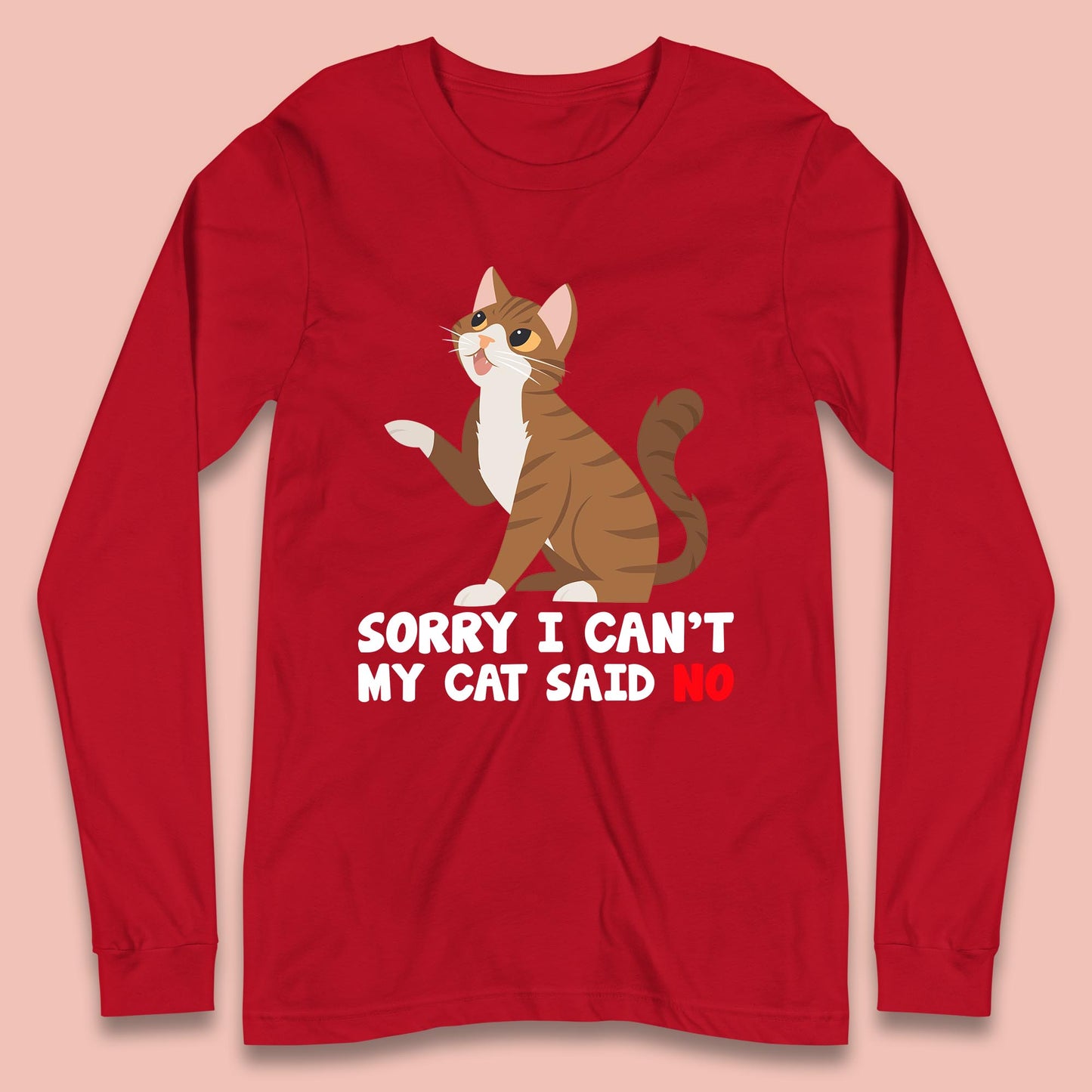 Sorry I Can't, My Cat Said No Funny Cats Lover Gift Long Sleeve T Shirt