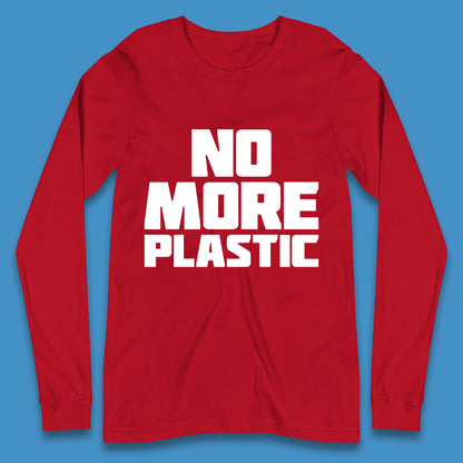 No More Plastic Earth Day Plastic Free Life Help Ocean Pollution Recycle Environmental Long Sleeve T Shirt