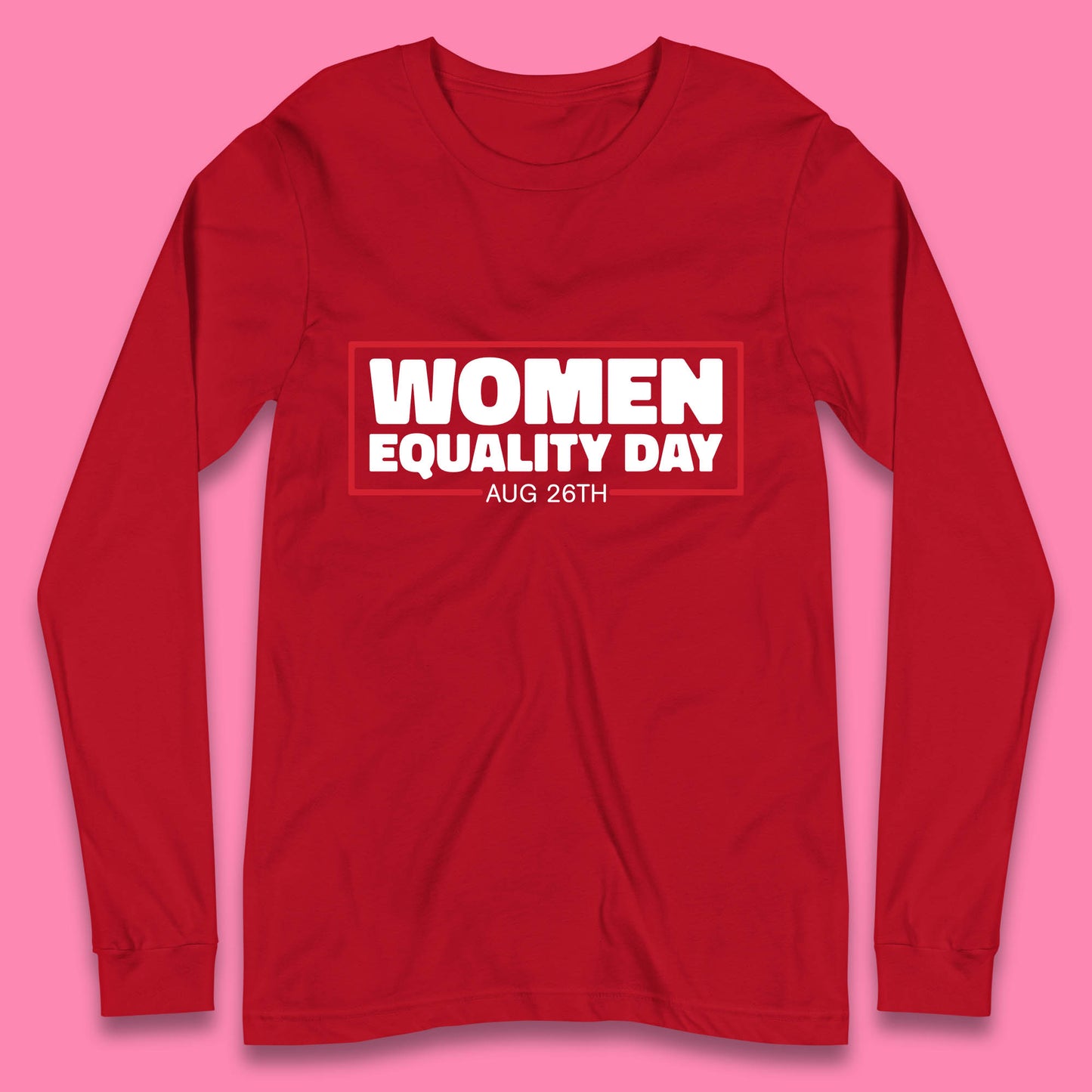 Women Equality Day Aug 26th Women Rights Empowerment Girls Power Female Support Long Sleeve T Shirt