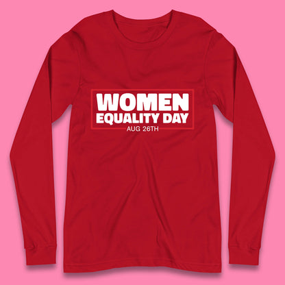 Women Equality Day Aug 26th Women Rights Empowerment Girls Power Female Support Long Sleeve T Shirt
