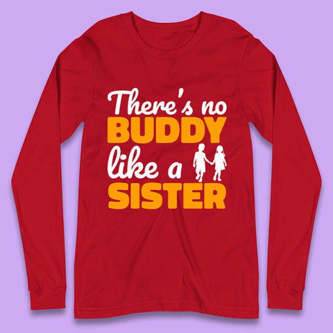 There's No Buddy Like A Sister Funny Siblings Novelty Best Buddy Sister Quote Long Sleeve T Shirt