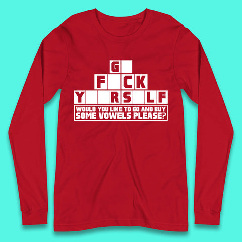 Go F*ck Yourself Would You Like To Go And Buy Some Vowels Please? Funny Rude Sarcastic Offensive Gift Long Sleeve T Shirt