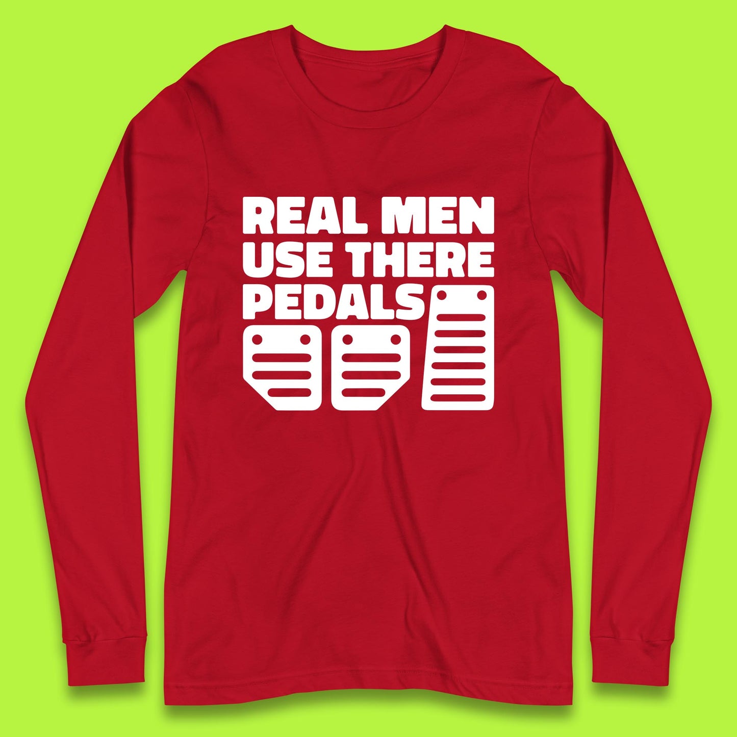 Real Men Use There Pedals Clutch Car Lover Funny Racing Manual Transmission Addicts Long Sleeve T Shirt