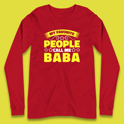 My Favorite People Call Me Baba Fathers Day Baba Lover Gift Long Sleeve T Shirt