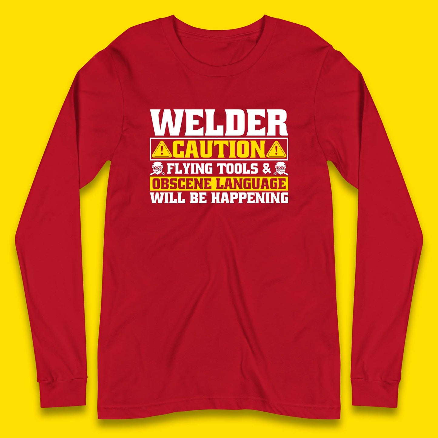 Welder Caution Flying Tools & Obscene Language Will Be Happening Funny Welding Saying Long Sleeve T Shirt