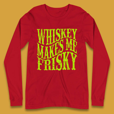 Whiskey Makes Me Frisky Long Sleeve T-Shirt