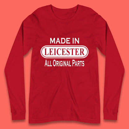 Made In Leicester All Original Parts Vintage Retro Birthday City in East Midlands, England Gift Long Sleeve T Shirt