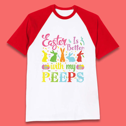 Easter Is Better With My Peeps Baseball T-Shirt