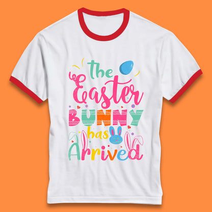 The Easter Bunny Has Arrived Ringer T-Shirt