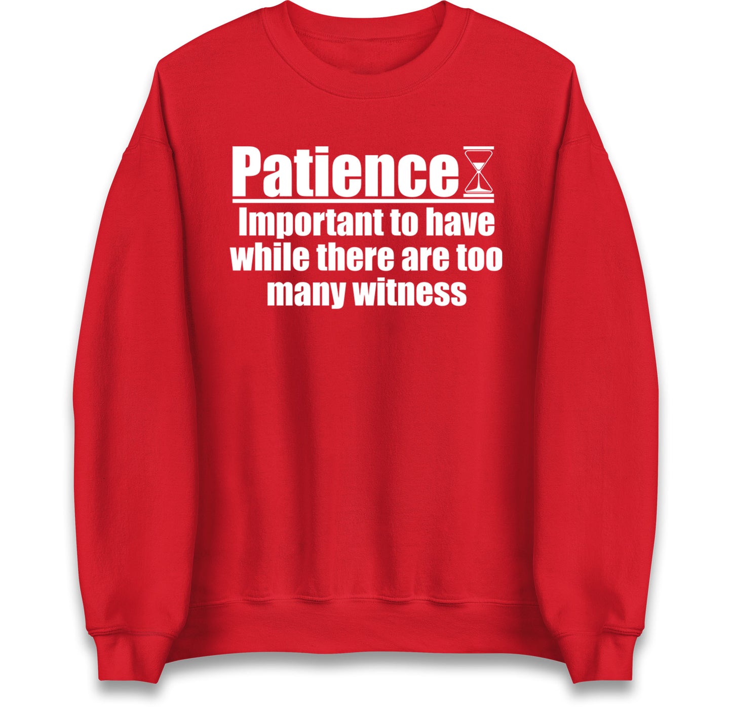 Patience Important To Have While There's Too Many Witnesses Jumper