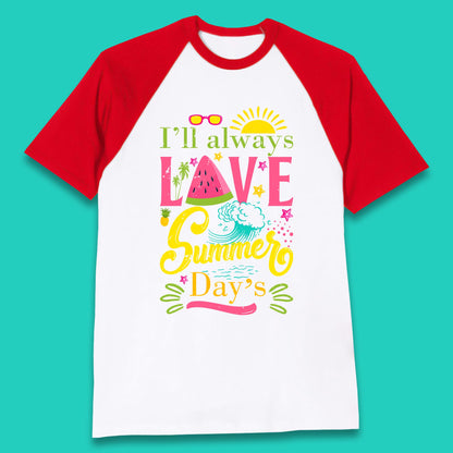 I'll Always Love Summer Day Summertime Love Summer Day's Beach Baseball T Shirt