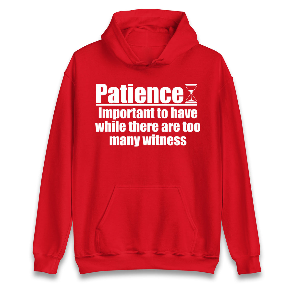 Patience Important To Have While There's Too Many Witnesses Hoodie